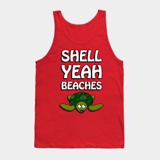 Shell yeah beaches - cute and funny turtle pun Tank Top